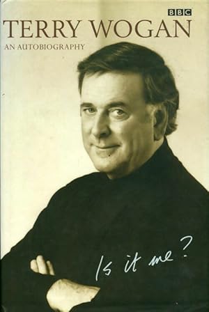 It's me ? An autobiography - Terry Wogan