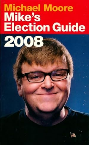 Image du vendeur pour Mike's ?lection guide 2008 - Michael Moore mis en vente par Book Hmisphres