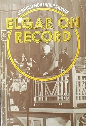 Image du vendeur pour Elgar on Record: The Composer and the Gramophone mis en vente par Austin Sherlaw-Johnson, Secondhand Music