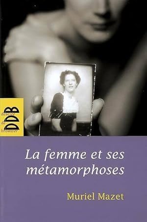 Image du vendeur pour La femme et ses m?tamorphoses - Muriel Mazet mis en vente par Book Hmisphres