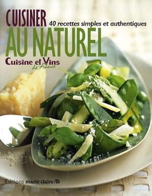 Cuisiner au naturel : 40 recettes simples et authentiques - Ir?ne Karensty