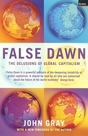False dawn. The delusions of global capitalism - John Gray