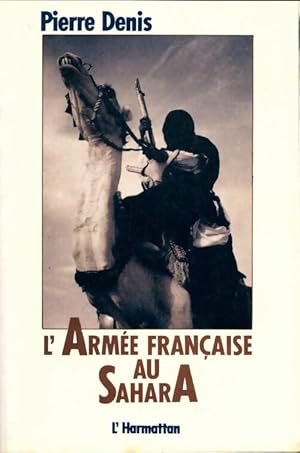 L'arm e fran aise au Sahara - Pierre Denis