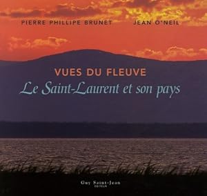 Vues du fleuve : Le Saint-Laurent et son pays - Jean O'Neil