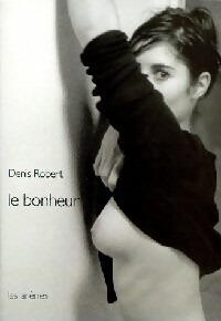 Image du vendeur pour Le bonheur - Denis Robert mis en vente par Book Hmisphres