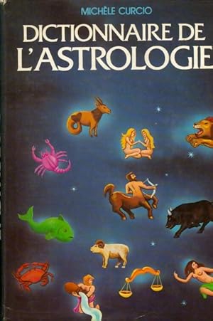 Dictionnaire de l'astrologie - Mich?le Curcio