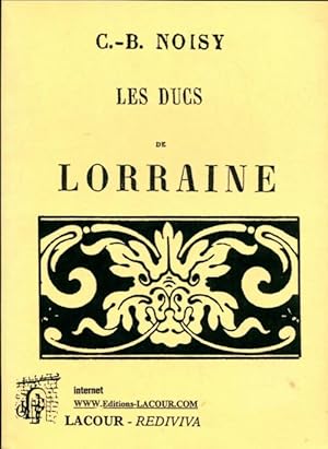 Seller image for Les ducs de Lorraine - C.B Noisy for sale by Book Hmisphres