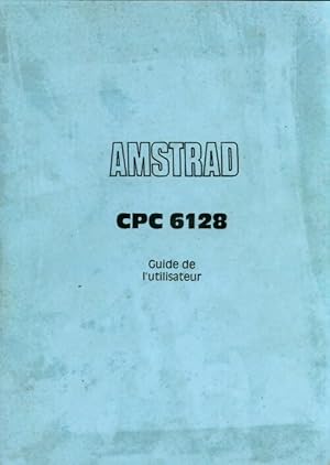 Amstrad CPC 6128. Guide de l'utilisateur - Collectif