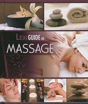 Lexiguide du massage : Bien- tre et sant  - Collectif