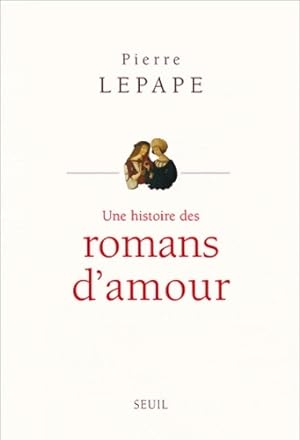Une histoire des romans d'amour - Pierre Lepape