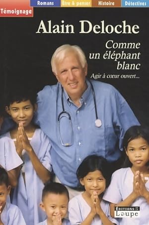 Seller image for Comme un ?l?phant blanc : Agir ? coeur ouvert. - Alain Deloche for sale by Book Hmisphres