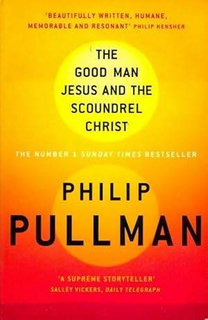 The Good man Jesus and the scoundrel christ - Philip Pullman