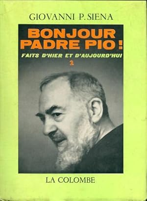 Imagen del vendedor de Bonjour padre Pio ! Faits d'hier et d'aujourd'hui Tome II - Giovanni Siena a la venta por Book Hmisphres