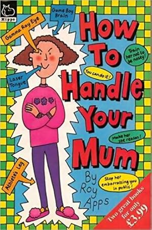 Seller image for How to handle your mum and how to handle your dad - Roy Apps for sale by Book Hmisphres