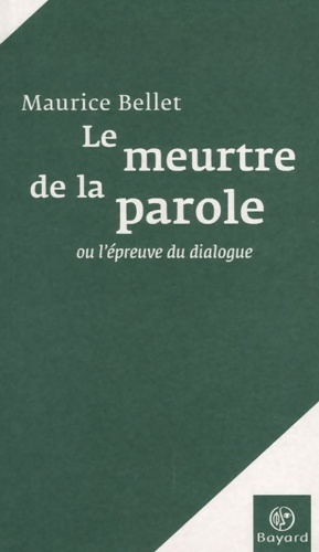 Le meurtre de la parole : L'Épreuve du dialogue - Maurice Bellet