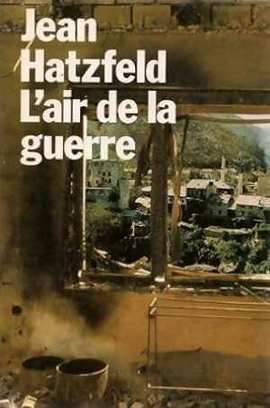 Image du vendeur pour L'air de la guerre - Jean Hatzfeld mis en vente par Book Hmisphres