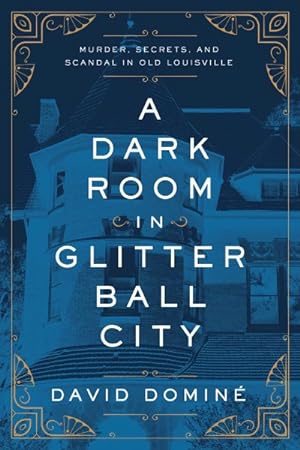 Bild des Verkufers fr Dark Room in Glitter Ball City : Murder, Secrets, and Scandal in Old Louisville zum Verkauf von GreatBookPrices