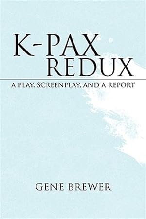 Imagen del vendedor de K-pax Redux : A Play, Screenplay, and a Report a la venta por GreatBookPrices