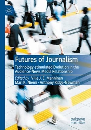 Seller image for Futures of Journalism : Technology-Stimulated Evolution in the Audience-News Media Relationship for sale by GreatBookPrices