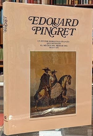 Image du vendeur pour Edouard Pingret: un Pinto Romanitco Frances que Retrato el Mexico del Mediar del Siglo XIX mis en vente par Moe's Books