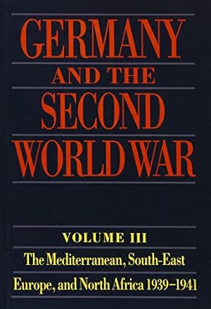 Imagen del vendedor de Germany and the Second World War Volume III : The Mediterranean, South-East Europe, and North Africa 1939-1941 a la venta por Martin Bott Bookdealers Ltd