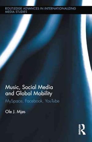 Seller image for Music, Social Media and Global Mobility : Myspace, Facebook, Youtube for sale by GreatBookPrices