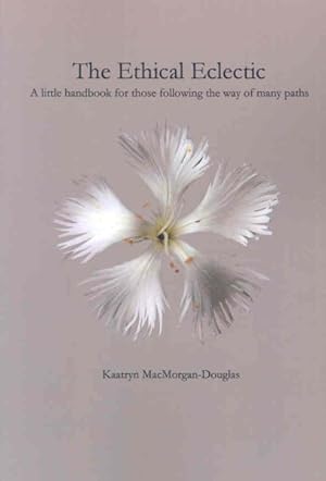 Seller image for Ethical Eclectic : A Little Handbook for Those Following the Way of Many Paths for sale by GreatBookPrices
