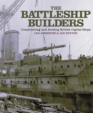 Battleship Builders : Constructing and Arming British Capital