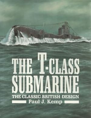 Bild des Verkufers fr The T-Class Submarine : The Classic British Design zum Verkauf von Martin Bott Bookdealers Ltd