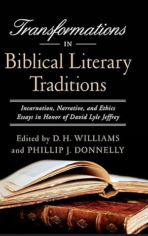 Immagine del venditore per Transformations in Biblical Literary Traditions: Incarnation, Narrative, and Ethics--Essays in Honor of David Lyle Jeffrey venduto da moluna