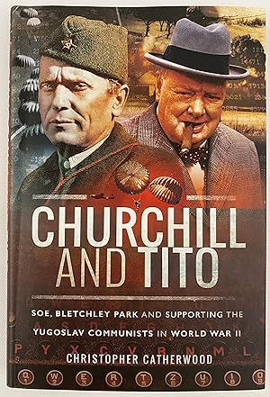 Churchill and Tito: SOE, Bletchley Park and Supporting the Yugoslav Communists in World War II