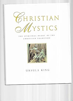 CHRISTIAN MYSTICS: The Spiritual Heart Of The Christian Tradition