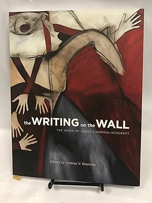 The Writing on the Wall: The Work of Joane Cardinal-Schubert (Art in Profile: Canadian Art and Ar...