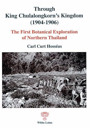 Seller image for Through King Chulalongkorn's Kingdom (1904-1906): The First Botanical Exploration of Northern Thailand for sale by Orchid Press