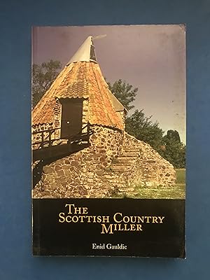 Seller image for THE SCOTTISH COUNTRY MILLER 1700-1900 - A HISTORY OF WATER-POWERED MEAL MILLING IN SCOTLAND for sale by Haddington Rare Books