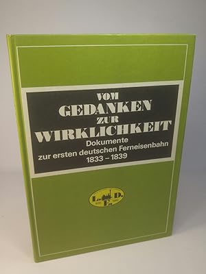 Seller image for Vom Gedanken zur Wirklichkeit. Dokumente zur ersten deutschen Ferneisenbahn Leipzig-Dresden 1833-1839. Faksimileausgabe. for sale by ANTIQUARIAT Franke BRUDDENBOOKS