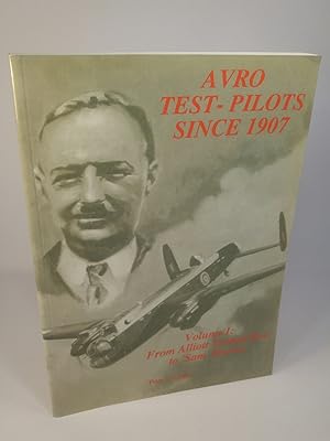 Avro Test Pilots Since 1907 Volume 1: From Alliott Verdon-Roe to "Sam" Brown