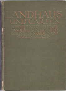 Landhaus und Garten. Beispiele kleinerer Landhäuser nebst Grundrissen, Innenräumen und Gärten. Ne...