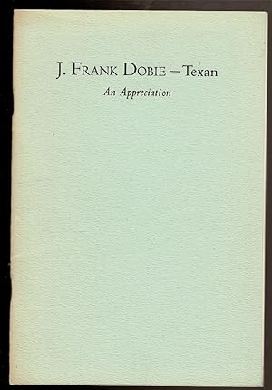 Seller image for J. FRANK DOBIE - TEXAN An Appreciation. for sale by Circle City Books