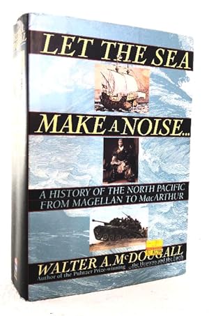 Seller image for Let the Sea Make a Noise: A History of the North Pacific from Magellan to MacArthur for sale by Structure, Verses, Agency  Books