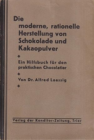 Seller image for Die moderne rationelle Herstellung von Schokolade und Kakaopulver Ein Hilfsbuch fr den praktischen Chocolatier for sale by Leipziger Antiquariat