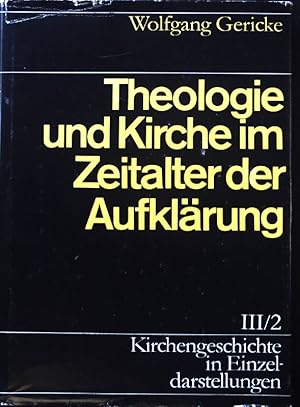Seller image for Theologie und Kirche im Zeitalter der Aufklrung. Kirchengeschichte in Einzeldarstellungen / 3 / Neuzeit ; 2 for sale by books4less (Versandantiquariat Petra Gros GmbH & Co. KG)