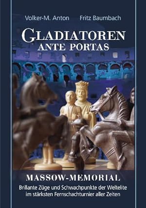 Seller image for Gladiatoren ante portas /Massow - Memorial: Schach - Strkstes Turnier aller Zeiten /Grossmeister - Ihre Strken und Schwchen for sale by Versandantiquariat Felix Mcke