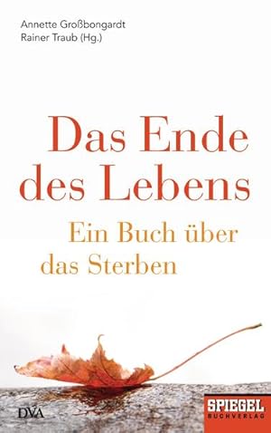 Bild des Verkufers fr Das Ende des Lebens: Ein Buch ber das Sterben - Ein SPIEGEL-Buch zum Verkauf von Versandantiquariat Felix Mcke