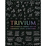 Seller image for Trivium The Classical Liberal Arts of Grammar, Logic, & Rhetoric for sale by eCampus