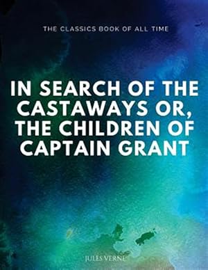 Image du vendeur pour In Search of the Castaways; Or, the Children of Captain Grant mis en vente par GreatBookPrices