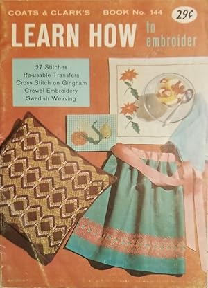 Seller image for Learn How to Embroider: 27 Stitches, Re-Usable Transfers, Cross Stitch on Gingham, Crewel Embroidery, Swedish Weaving (Book No. 144) for sale by Mowrey Books and Ephemera