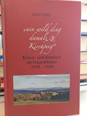 Bild des Verkufers fr ain wild ding damals zu Kirchperg". Krisen- und Krimizeit im Frauenkloster 1470 - 1570 zum Verkauf von PlanetderBuecher