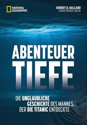 Seller image for Abenteuer Tiefe Die unglaubliche Geschichte des Mannes, der die Titanic entdeckte for sale by primatexxt Buchversand