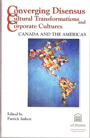 Converging Disensus Cultural Transformations and Corporate Cultures, Canada and the Americas